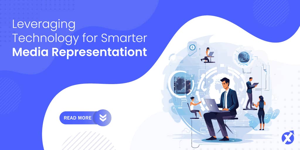 Leveraging Technology for Smarter Media Representation: What You Need to Know