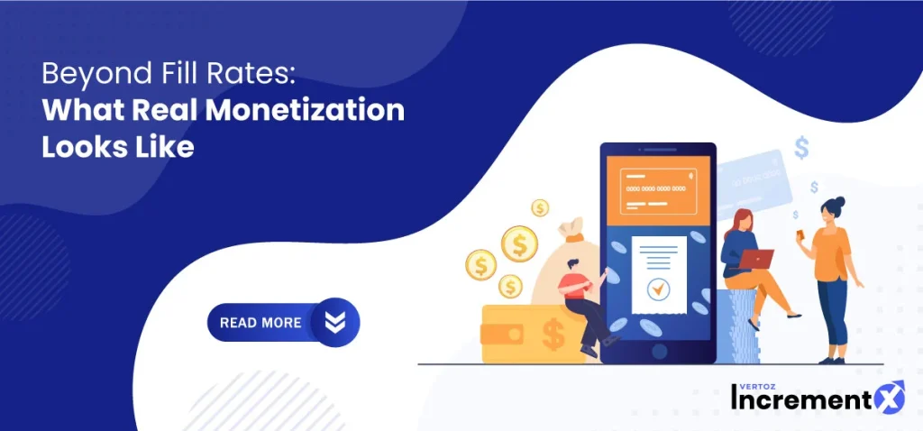 Beyond Fill Rates: What Real Monetization Looks Like